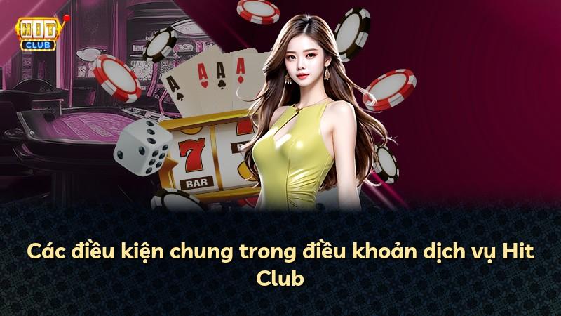 Các điều kiện chung trong điều khoản dịch vụ Hit Club