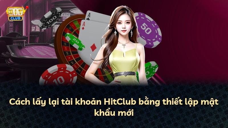 Cách lấy lại tài khoản HitClub bằng thiết lập mật khẩu mới