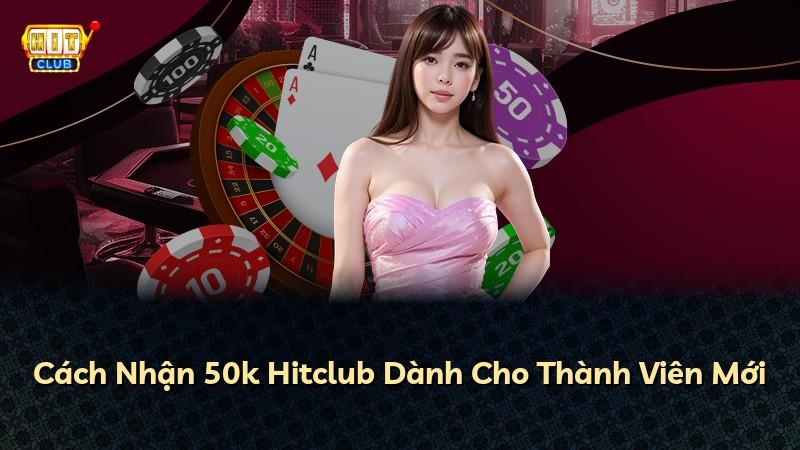 Cách Nhận 50k Hitclub Dành Cho Thành Viên Mới