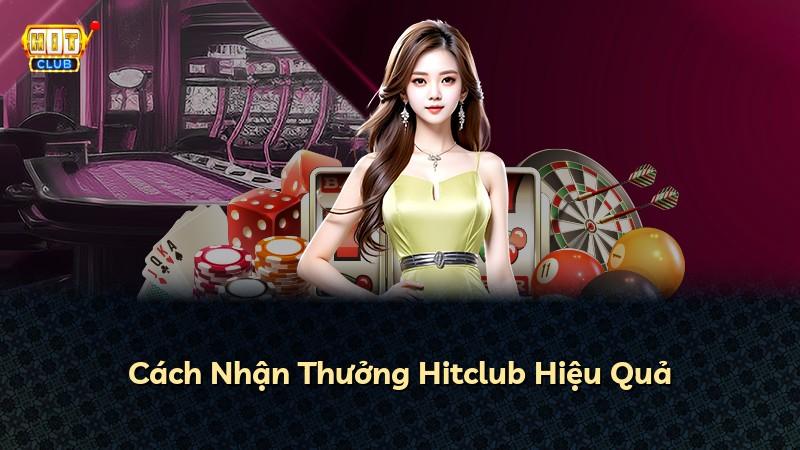Cách Nhận Thưởng Hitclub Hiệu Quả