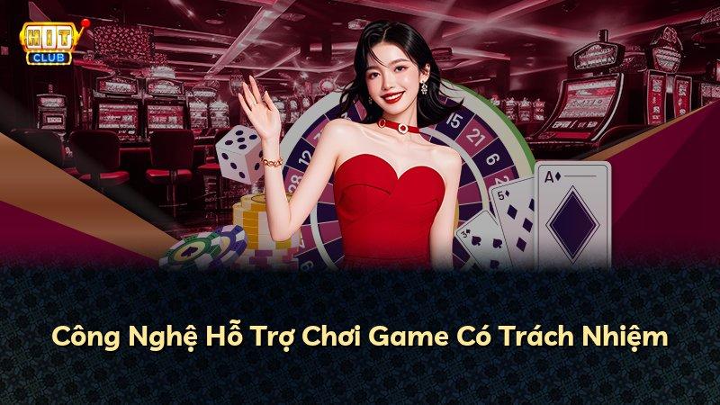 Công Nghệ Hỗ Trợ Chơi Game Có Trách Nhiệm