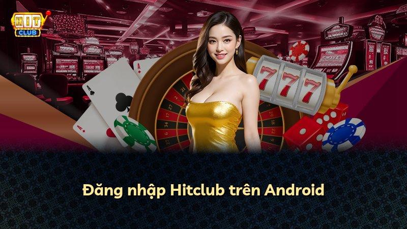 Đăng nhập Hitclub trên Android