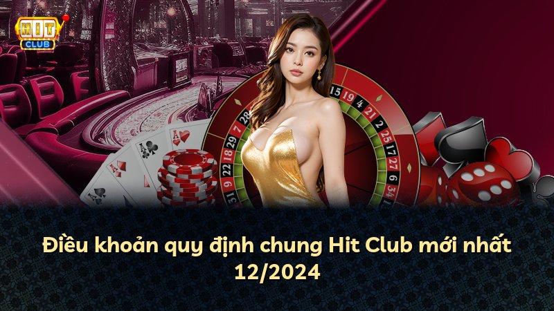 Điều khoản quy định chung Hit Club mới nhất 12/2024