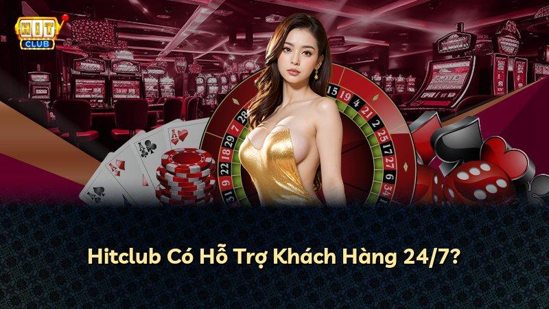Hitclub Có Hỗ Trợ Khách Hàng 24/7?