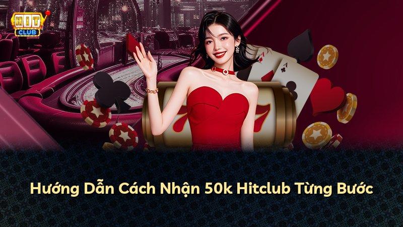 Hướng Dẫn Cách Nhận 50k Hitclub Từng Bước
