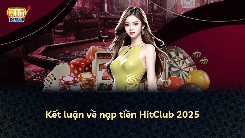 Kết luận về nạp tiền HitClub 2025