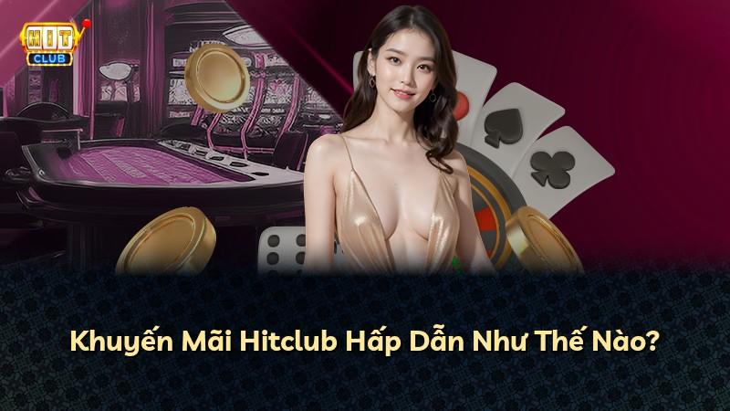 Khuyến Mãi Hitclub Hấp Dẫn Như Thế Nào?