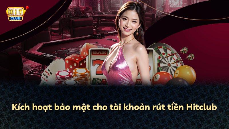Kích hoạt bảo mật cho tài khoản rút tiền Hitclub