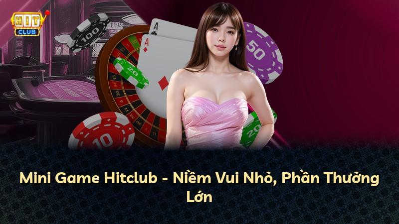 Mini Game Hitclub - Niềm Vui Nhỏ, Phần Thưởng Lớn