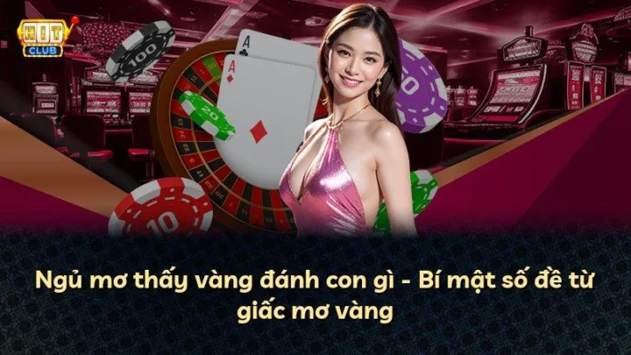 Ngủ mơ thấy vàng đánh con gì – Bí mật số đề từ giấc mơ vàng