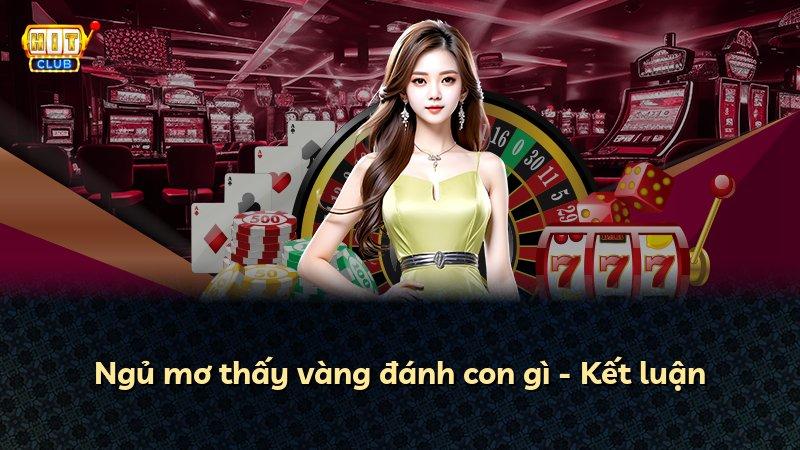 Ngủ mơ thấy vàng đánh con gì - Kết luận