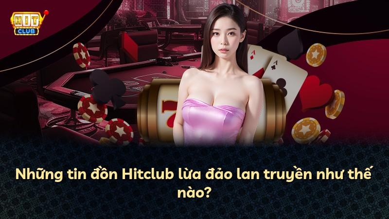 Những tin đồn Hitclub lừa đảo lan truyền như thế nào?